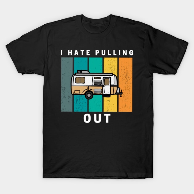 I Hate Pulling Out Retro Vintage Camper T-Shirt by Sizukikunaiki